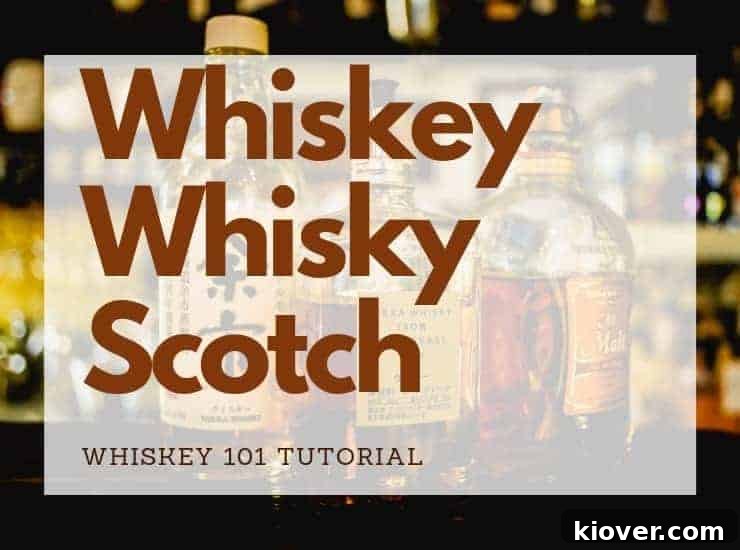Whiskey, Whiskey, and Scotch - Whiskey 101